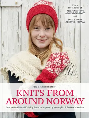 Pleteniny z celého Norska: Více než 40 tradičních pletacích vzorů inspirovaných norskými lidově-uměleckými sbírkami - Knits from Around Norway: Over 40 Traditional Knitting Patterns Inspired by Norwegian Folk-Art Collections