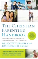 Příručka křesťanského rodičovství: 50 strategií založených na srdci pro všechny etapy života vašeho dítěte - The Christian Parenting Handbook: 50 Heart-Based Strategies for All the Stages of Your Child's Life