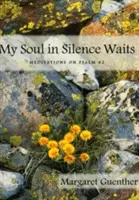 Má duše v tichu čeká: Meditace nad Žalmem 62 - My Soul in Silence Waits: Meditations on Psalm 62