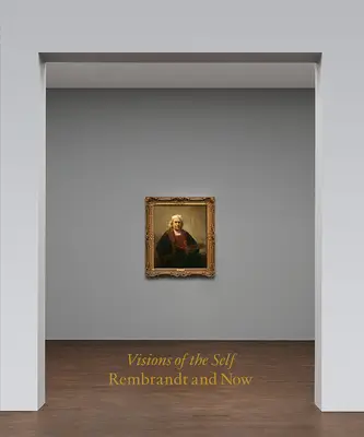 Vize sebe sama: Rembrandt a současnost - Visions of the Self: Rembrandt and Now