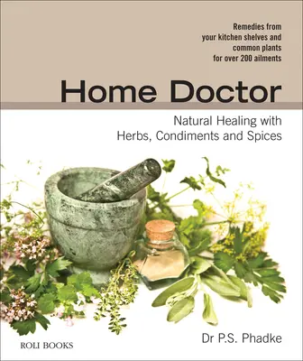Domácí lékař: Přírodní léčba pomocí bylinek, koření a koření - Home Doctor: Natural Healing with Herbs, Condiments and Spices