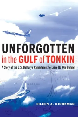 Nezapomenutelné v Tonkinském zálivu: Příběh o závazku americké armády nenechat nikoho na holičkách - Unforgotten in the Gulf of Tonkin: A Story of the U.S. Military's Commitment to Leave No One Behind