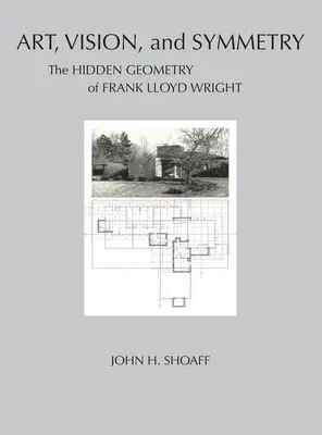 Umění, vize a symetrie: Skrytá geometrie Franka Lloyda Wrighta - Art, Vision, and Symmetry: The Hidden Geometry of Frank Lloyd Wright