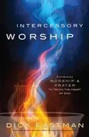 Přímluvné uctívání: Kombinace bohoslužby a modlitby, která se dotýká Božího srdce - Intercessory Worship: Combining Worship and Prayer to Touch the Heart of God