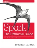 Jiskra: Definitivní průvodce: Zjednodušené zpracování velkých objemů dat - Spark: The Definitive Guide: Big Data Processing Made Simple