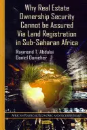 Proč nelze zajistit bezpečnost vlastnictví nemovitostí prostřednictvím registrace pozemků v subsaharské Africe - Why Real Estate Ownership Security Cannot be Assured Via Land Registration in Sub-Saharan Africa