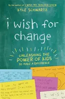 Přeji si změnu: Chci změnit svět: Uvolněte sílu dětí, aby se změnily - I Wish for Change: Unleashing the Power of Kids to Make a Difference