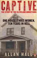V zajetí - Jeden dům, tři ženy a deset let v pekle - Captive - One House, Three Women and Ten Years in Hell