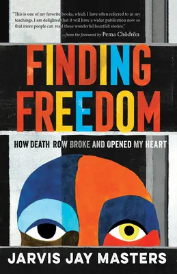 Hledání svobody: Jak mi cela smrti zlomila a otevřela srdce - Finding Freedom: How Death Row Broke and Opened My Heart
