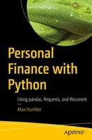Osobní finance s Pythonem: Vydání: Pythony: s využitím Pand, požadavků a opakujících se událostí. - Personal Finance with Python: Using Pandas, Requests, and Recurrent
