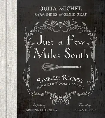 Jen pár mil na jih: Jak na nadčasové recepty z našich oblíbených míst? - Just a Few Miles South: Timeless Recipes from Our Favorite Places