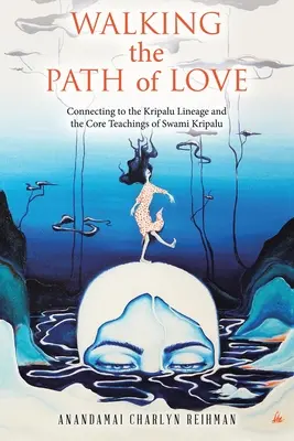 Kráčení po stezce lásky: Vycházka po cestě lásky: Spojení s linií Kripalu a základním učením Svámího Kripalu - Walking the Path of Love: Connecting to the Kripalu Lineage and the Core Teachings of Swami Kripalu