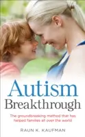 Průlom v autismu - průlomová metoda, která pomohla rodinám po celém světě - Autism Breakthrough - The ground-breaking method that has helped families all over the world
