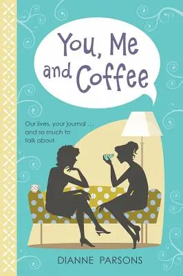 Ty, já a káva - Naše životy, tvůj deník... a tolik věcí, o kterých si můžeme povídat - You, Me and Coffee - Our lives, your journal... and so much to talk about