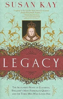 Legacy: Uznávaný román o Alžbětě, nejvášnivější anglické královně - a třech mužích, kteří ji milovali - Legacy: The Acclaimed Novel of Elizabeth, England's Most Passionate Queen -- And the Three Men Who Loved Her