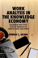 Analýza práce ve znalostní ekonomice: Dokumentace toho, co lidé dělají na pracovišti, pro rozvoj lidských zdrojů. - Work Analysis in the Knowledge Economy: Documenting What People Do in the Workplace for Human Resource Development