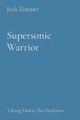 Nadzvukový válečník: Zničit temnotu - Supersonic Warrior: Taking Down The Darkness