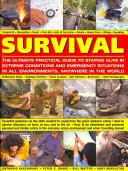 Survival: The Ultimate Practical Guide to Staying Alive in Extreme Conditions and Emergency Situations (Přežití: Praktický průvodce, jak přežít v extrémních podmínkách a nouzových situacích): Základní návod, jak si osvojit dovednosti potřebné k přežití v mimořádných situacích a nouzových situacích. - Survival: The Ultimate Practical Guide to Staying Alive in Extreme Conditions and Emergency Situations: Essential Guidance on the Skills Needed to Exp