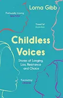 Hlasy bezdětných: Příběhy o touze, ztrátě, odporu a volbě - Childless Voices: Stories of Longing, Loss, Resistance and Choice