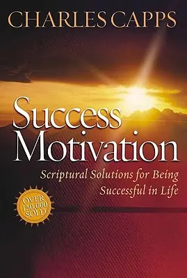Motivace k úspěchu: Motivace k úspěchu: Řešení z Písma, jak být v životě úspěšný - Success Motivation: Scriptural Solutions for Being Successful in Life