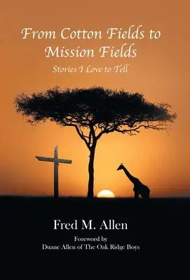 Od bavlníkových polí k misijním polím: Příběhy, které rád vyprávím - From Cotton Fields to Mission Fields: Stories I Love to Tell