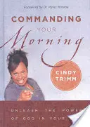 Rozkazujte svému ránu: Uvolněte Boží moc ve svém životě - Commanding Your Morning: Unleash the Power of God in Your Life