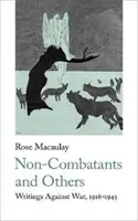 Non-Combatants and Others (Nebojovníci a ti druzí): Spisy proti válce 1916-1945 - Non-Combatants and Others: Writings Against War 1916-1945