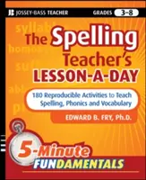 The Spelling Teacher's Lesson-A-Day, Grades 3-8: 180 reprodukovatelných aktivit k výuce pravopisu, fonetiky a slovní zásoby - The Spelling Teacher's Lesson-A-Day, Grades 3-8: 180 Reproducible Activities to Teach Spelling, Phonics, and Vocabulary
