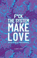 F*Ck the System, Make Love: (R)evoluce vědomí. - F*Ck the System, Make Love: (R)Evolution of Consciousness.