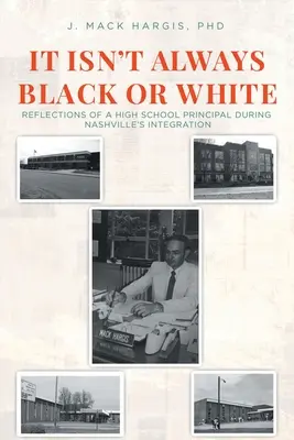 Není to vždy černé nebo bílé: Úvahy ředitele střední školy o integraci v Nashvillu - It Isn't Always Black or White: Reflections of a High School Principal During Nashville's Integration