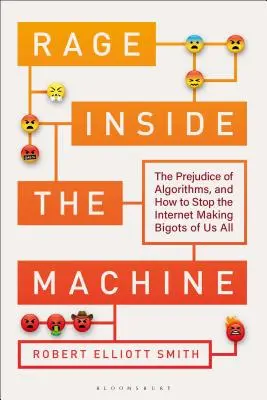 Vztek uvnitř stroje: Předsudky algoritmů a jak zabránit internetu, aby z nás všech dělal fanatiky - Rage Inside the Machine: The Prejudice of Algorithms, and How to Stop the Internet Making Bigots of Us All
