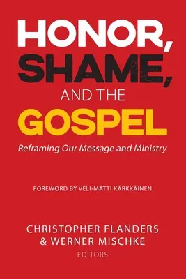 Čest, stud a evangelium: Překreslení našeho poselství a služby - Honor, Shame, and the Gospel: Reframing Our Message and Ministry