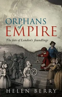 Sirotci z říše: Osudy londýnských nalezenců - Orphans of Empire: The Fate of London's Foundlings
