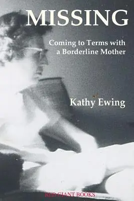 Chybějící: Vyrovnávání se s matkou s hraničním postavením - Missing: Coming to Terms with a Borderline Mother