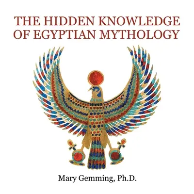 Skryté znalosti egyptské mytologie - The Hidden Knowledge of Egyptian Mythology