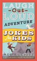 Dobrodružné vtipy pro děti, kterým se lze smát nahlas (Laugh-Out-Loud Adventure Jokes for Kids) - Laugh-Out-Loud Adventure Jokes for Kids