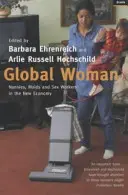 Globální žena - Chůvy, služky a sexuální pracovnice v nové ekonomice (Ehrenreich Barbara (Y)) - Global Woman - Nannies, Maids and Sex Workers in the New Economy (Ehrenreich Barbara (Y))