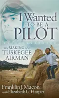 Chtěl jsem být pilotem: Jak se stal pilotem letectva Tuskegee. - I Wanted to Be a Pilot: The Making of a Tuskegee Airman