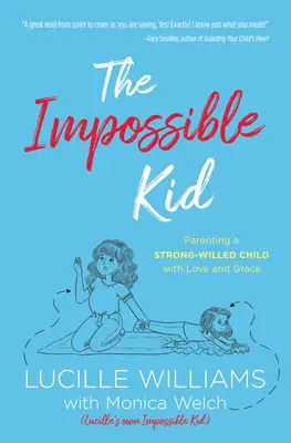 The Impossible Kid: Parenting a Strong-Willed Child with Love and Grace (Nemožné dítě: Výchova svéhlavého dítěte s láskou a milostí) - The Impossible Kid: Parenting a Strong-Willed Child with Love and Grace