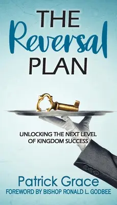 Plán zvratu: Odemknout další úroveň úspěchu v království - The Reversal Plan: Unlocking the Next Level of Kingdom Success
