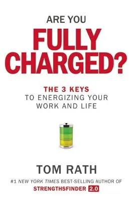 Jste plně nabiti?: 3 klíče k tomu, abyste získali energii pro svou práci a život. - Are You Fully Charged?: The 3 Keys to Energizing Your Work and Life