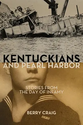 Kentucky a Pearl Harbor: Příběhy z hanebného dne - Kentuckians and Pearl Harbor: Stories from the Day of Infamy