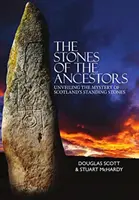 Kameny předků - Odhalování tajemství starobylých skotských památek - Stones of the Ancestors - Unveiling the Mystery of Scotland's Ancient Monuments