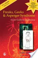 Podivíni, šprti a Aspergerův syndrom: Příručka pro dospívající mládež - Freaks, Geeks and Asperger Syndrome: A User Guide to Adolescence