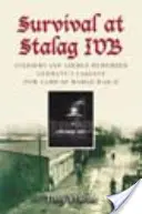 Přežití ve Stalagu Ivb: Vojáci a letci vzpomínají na největší německý zajatecký tábor druhé světové války - Survival at Stalag Ivb: Soldiers and Airmen Remember Germany's Largest POW Camp of World War II