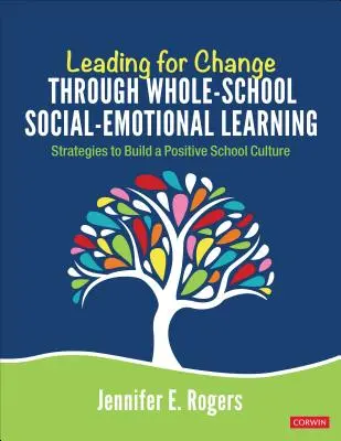 Vedení ke změně prostřednictvím celoškolního sociálně-emočního učení: Strategie pro budování pozitivní školní kultury - Leading for Change Through Whole-School Social-Emotional Learning: Strategies to Build a Positive School Culture