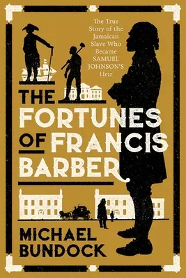 Osudy Francise Barbera: Příběh zotročeného Jamajčana, který se stal dědicem Samuela Johnsona - The Fortunes of Francis Barber: The Story of the Enslaved Jamaican Who Became Samuel Johnson's Heir