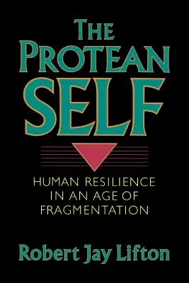 Protean Self: Lidská odolnost ve věku fragmentace - Protean Self: Human Resilience in an Age of Fragmentation