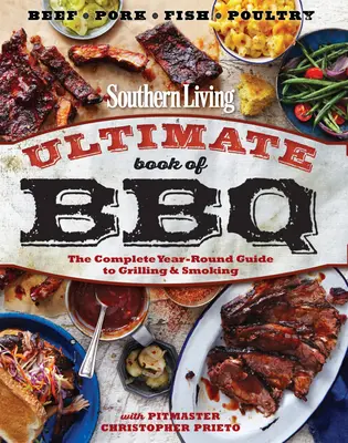 Southern Living Ultimate Book of BBQ: Kompletní celoroční průvodce grilováním a uzením - Southern Living Ultimate Book of BBQ: The Complete Year-Round Guide to Grilling and Smoking