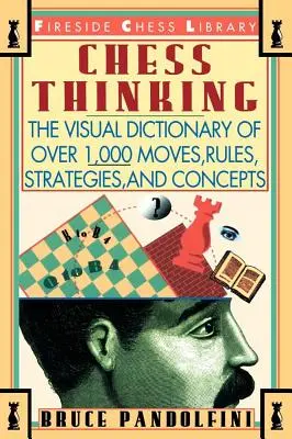 Šachové myšlení: Vizuální slovník šachových tahů, pravidel, strategií a pojmů: Vizuální slovník šachových tahů, pravidel, strategií a pojmů - Chess Thinking: The Visual Dictionary of Chess Moves, Rules, Strategies and Concepts